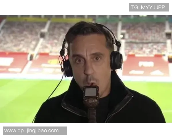 内维尔:曾以为枪手最大挑战者是赤军&曼城并不稳,但我错了